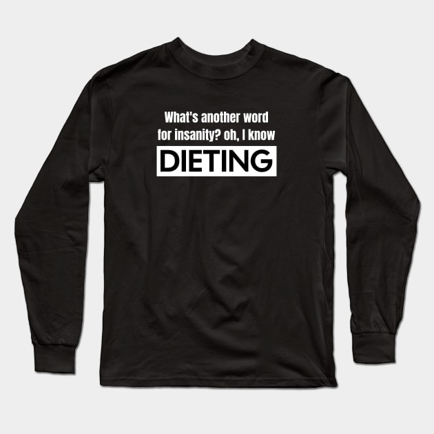 Dieting vs. Insanity Long Sleeve T-Shirt by Spark of Geniuz